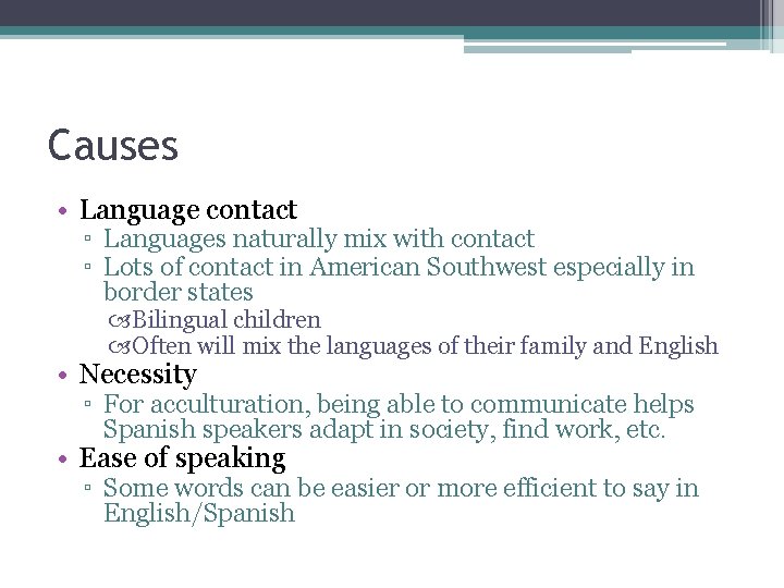 Causes • Language contact ▫ Languages naturally mix with contact ▫ Lots of contact