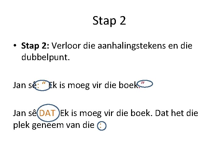 Stap 2 • Stap 2: Verloor die aanhalingstekens en die dubbelpunt. Jan sê: “