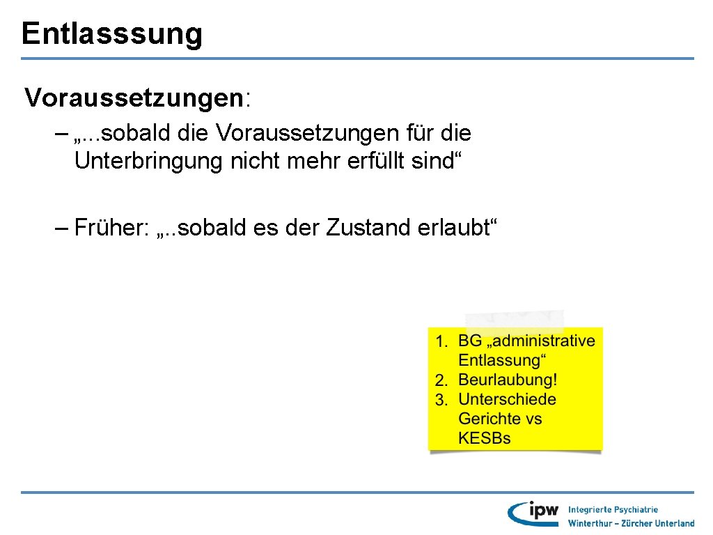 Entlasssung Voraussetzungen: – „. . . sobald die Voraussetzungen für die Unterbringung nicht mehr