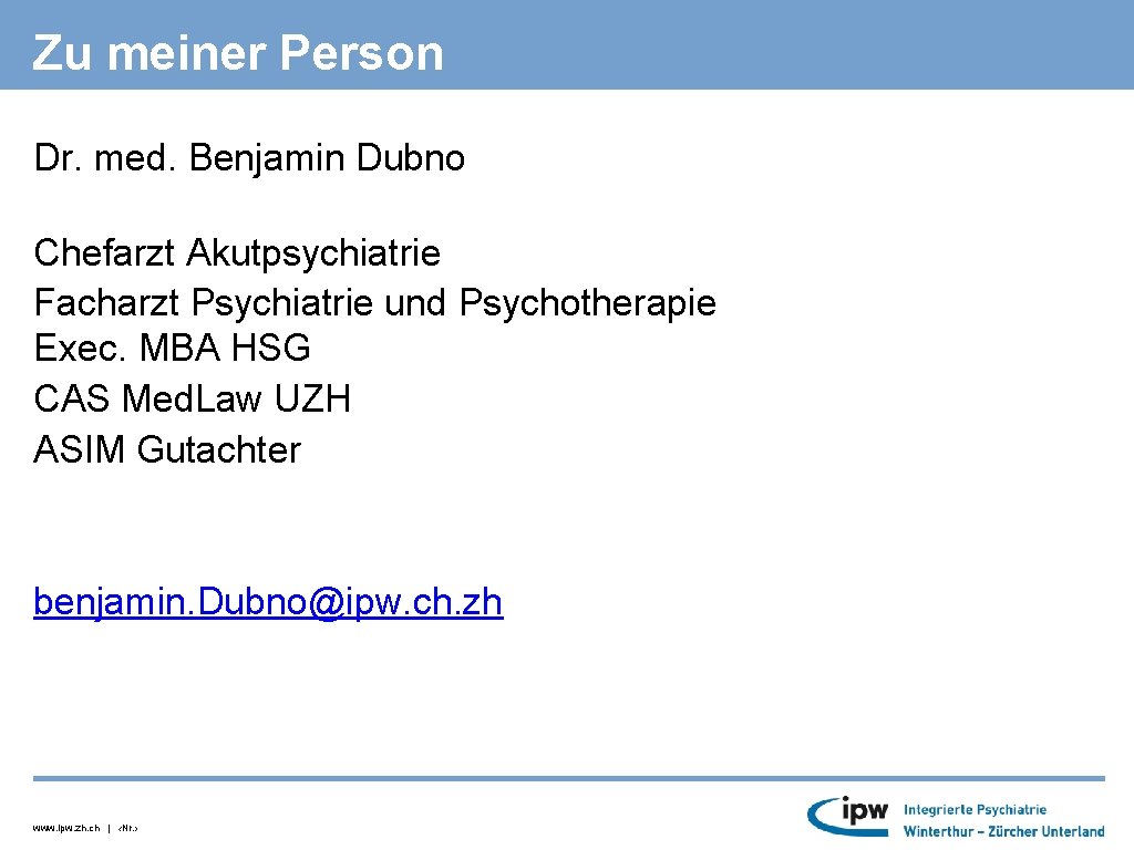 Zu meiner Person Dr. med. Benjamin Dubno Chefarzt Akutpsychiatrie Facharzt Psychiatrie und Psychotherapie Exec.