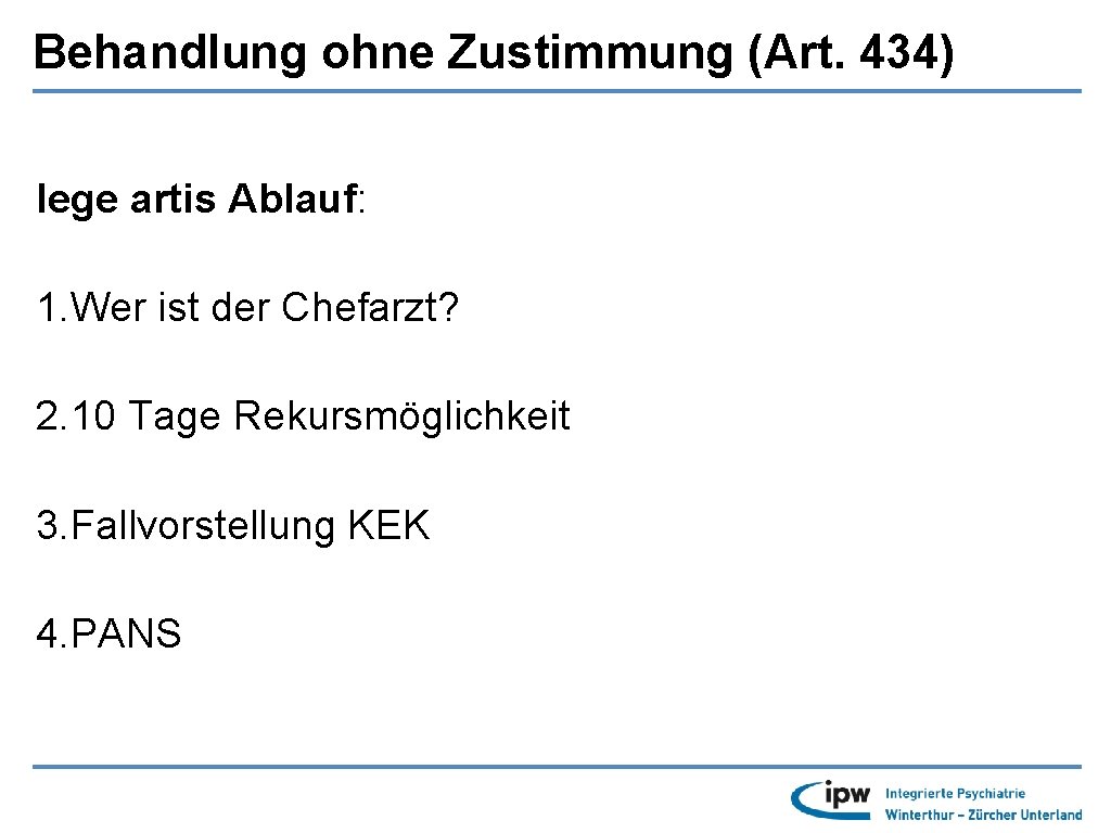 Behandlung ohne Zustimmung (Art. 434) lege artis Ablauf: 1. Wer ist der Chefarzt? 2.