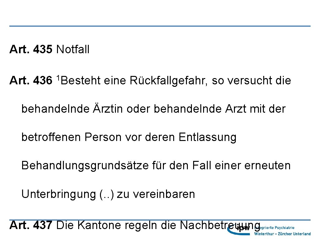 Art. 435 Notfall Art. 436 1 Besteht eine Rückfallgefahr, so versucht die behandelnde Ärztin