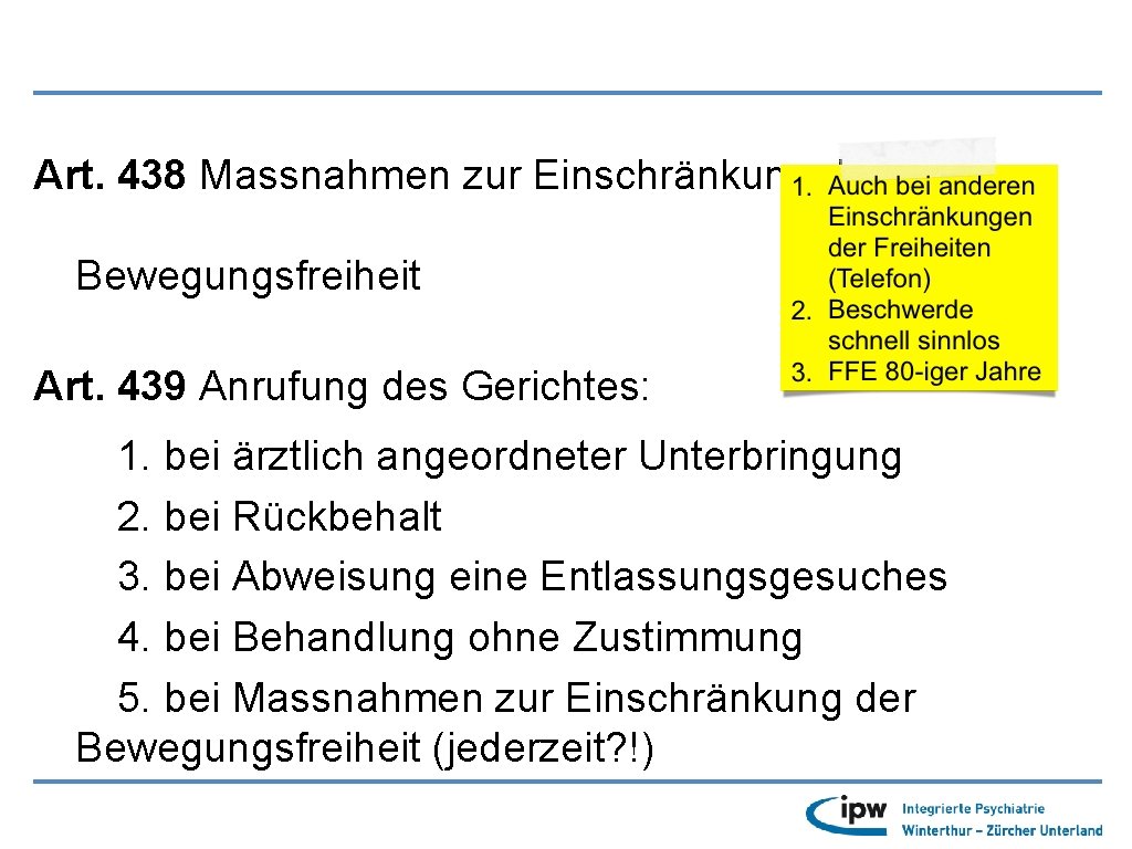 Art. 438 Massnahmen zur Einschränkung der Bewegungsfreiheit Art. 439 Anrufung des Gerichtes: 1. bei