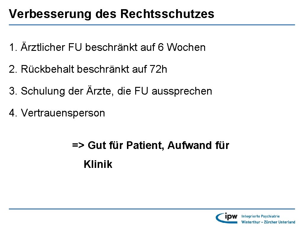 Verbesserung des Rechtsschutzes 1. Ärztlicher FU beschränkt auf 6 Wochen 2. Rückbehalt beschränkt auf