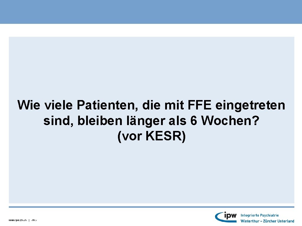 Wie viele Patienten, die mit FFE eingetreten sind, bleiben länger als 6 Wochen? (vor