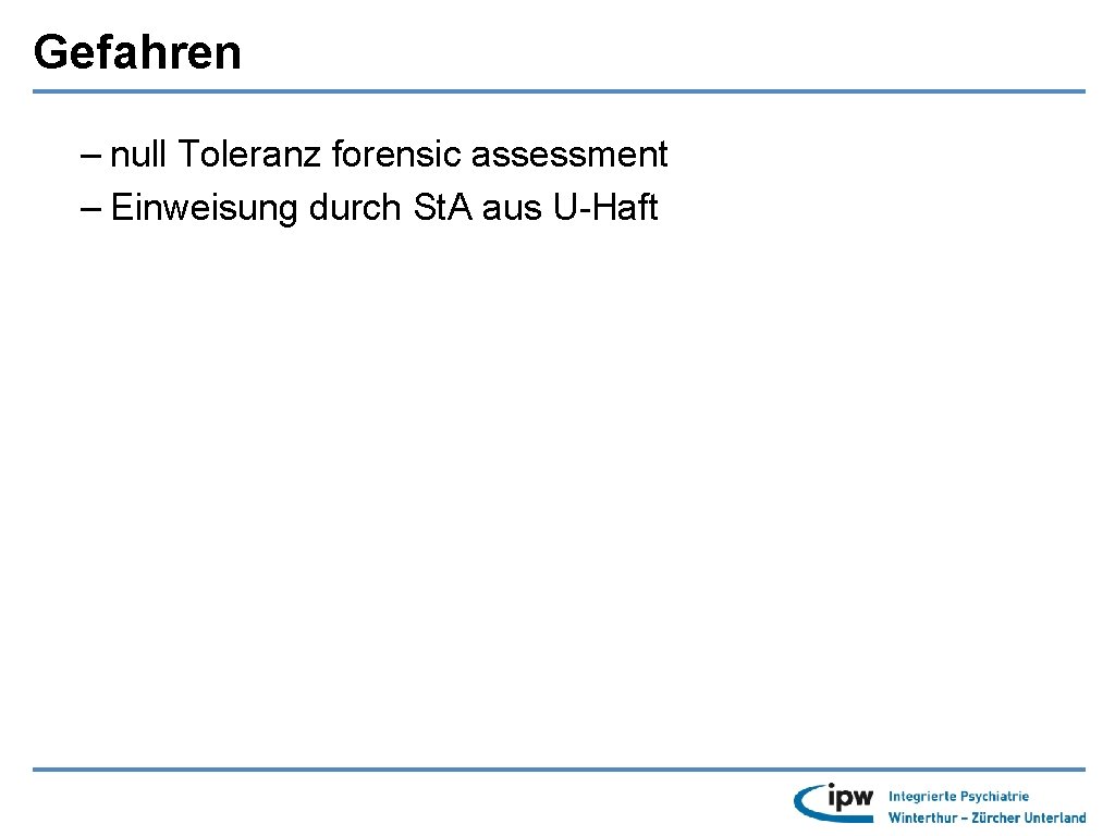 Gefahren – null Toleranz forensic assessment – Einweisung durch St. A aus U-Haft 