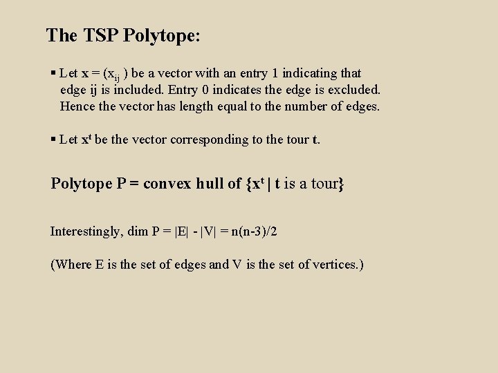 The TSP Polytope: § Let x = (xij ) be a vector with an