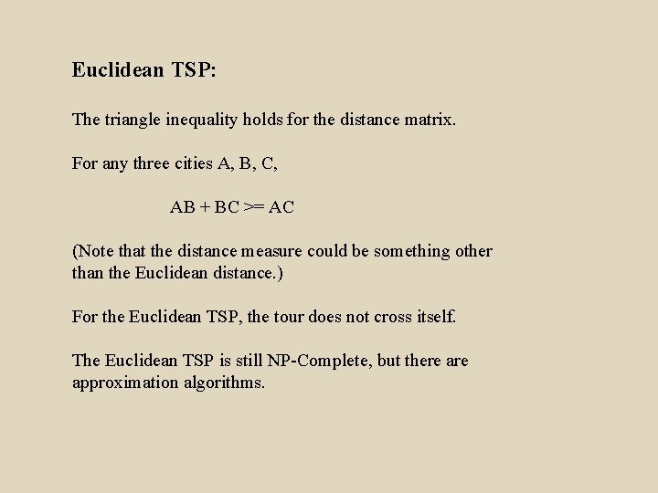 Euclidean TSP: The triangle inequality holds for the distance matrix. For any three cities