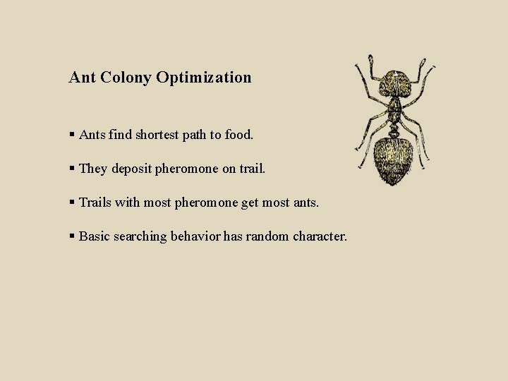 Ant Colony Optimization § Ants find shortest path to food. § They deposit pheromone