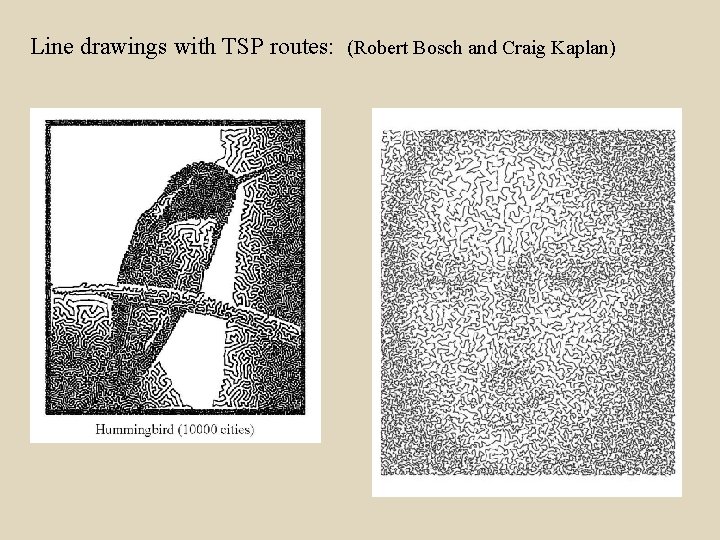 Line drawings with TSP routes: (Robert Bosch and Craig Kaplan) 