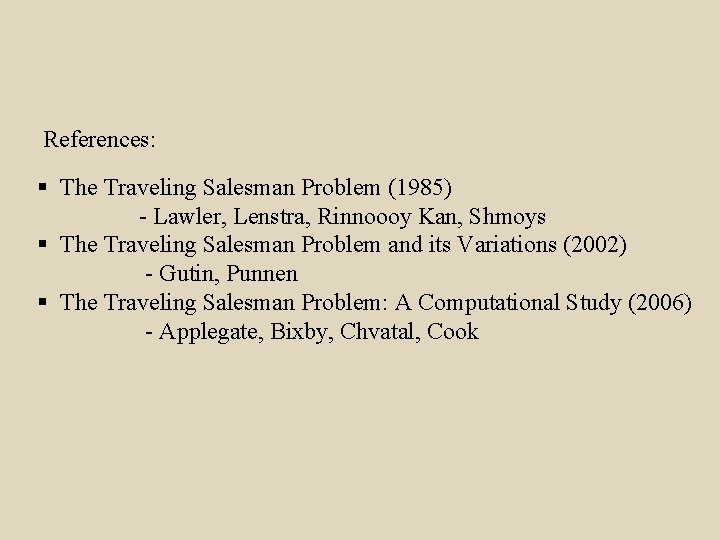 References: § The Traveling Salesman Problem (1985) - Lawler, Lenstra, Rinnoooy Kan, Shmoys §