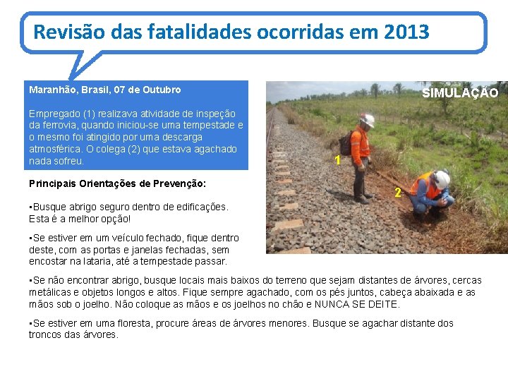 Revisão das fatalidades ocorridas em 2013 Maranhão, Brasil, 07 de Outubro Empregado (1) realizava