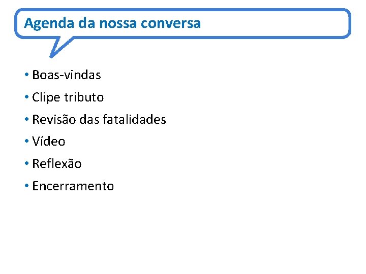 Agenda da nossa conversa • Boas-vindas • Clipe tributo • Revisão das fatalidades •