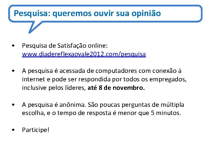 Pesquisa: queremos ouvir sua opinião • Pesquisa de Satisfação online: www. diadereflexaovale 2012. com/pesquisa