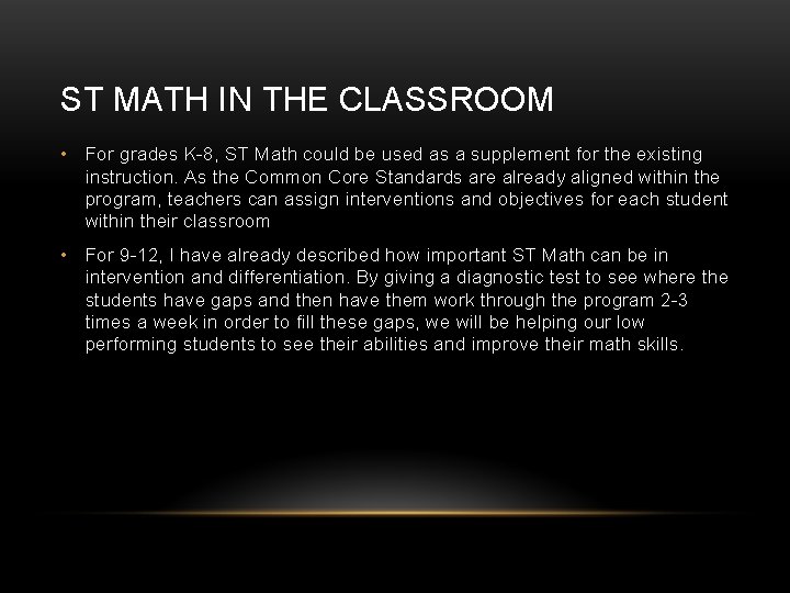 ST MATH IN THE CLASSROOM • For grades K-8, ST Math could be used