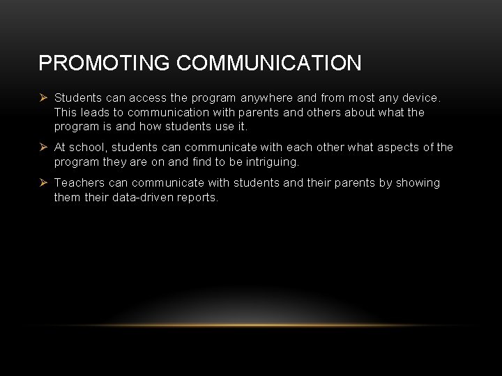 PROMOTING COMMUNICATION Ø Students can access the program anywhere and from most any device.