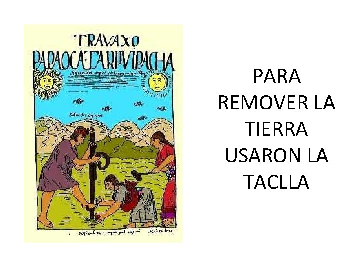 PARA REMOVER LA TIERRA USARON LA TACLLA 