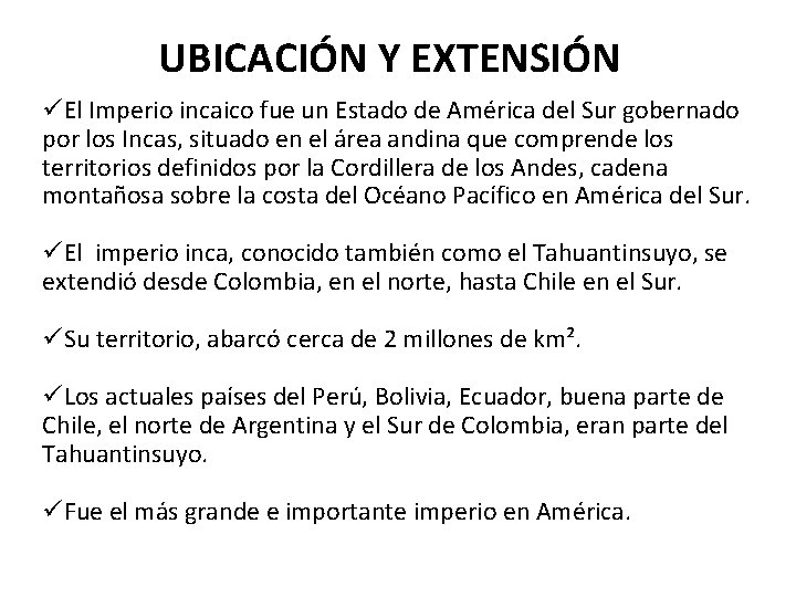 UBICACIÓN Y EXTENSIÓN üEl Imperio incaico fue un Estado de América del Sur gobernado