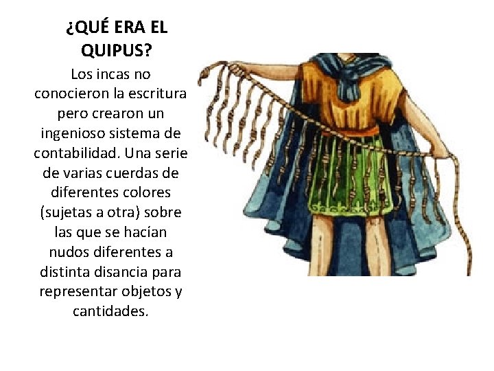 ¿QUÉ ERA EL QUIPUS? Los incas no conocieron la escritura pero crearon un ingenioso