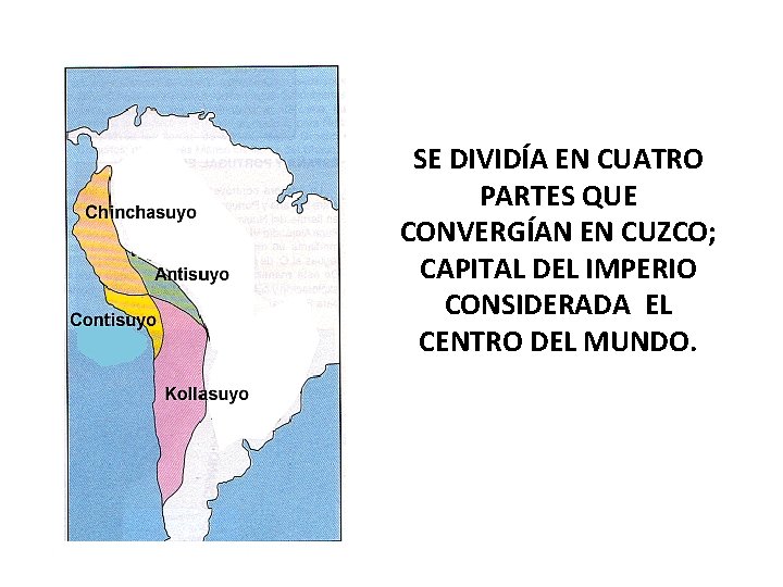 SE DIVIDÍA EN CUATRO PARTES QUE CONVERGÍAN EN CUZCO; CAPITAL DEL IMPERIO CONSIDERADA EL