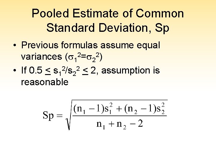 Pooled Estimate of Common Standard Deviation, Sp • Previous formulas assume equal variances (s