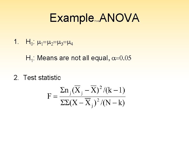 Example ANOVA 7. 14. 1. H 0: m 1=m 2=m 3=m 4 H 1: