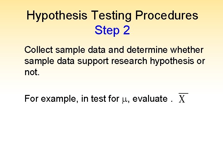 Hypothesis Testing Procedures Step 2 Collect sample data and determine whether sample data support