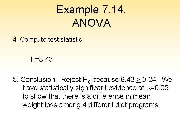 Example 7. 14. ANOVA 4. Compute test statistic F=8. 43 5. Conclusion. Reject H