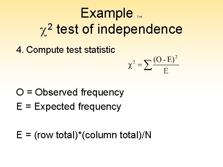 Example c 2 test of independence 7. 16. 4. Compute test statistic O =