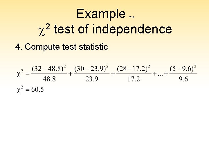 Example c 2 test of independence 7. 16. 4. Compute test statistic 