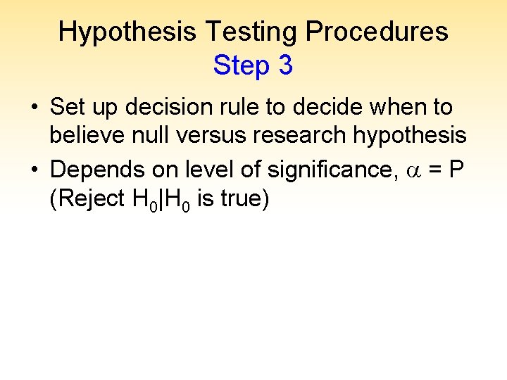 Hypothesis Testing Procedures Step 3 • Set up decision rule to decide when to
