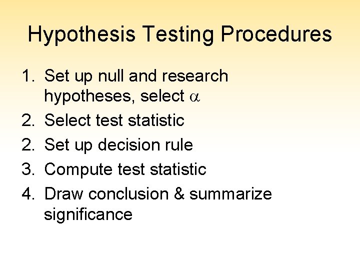 Hypothesis Testing Procedures 1. Set up null and research hypotheses, select a 2. Select