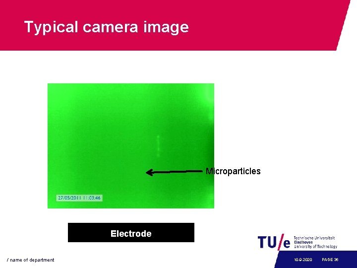 Typical camera image Microparticles Electrode / name of department 10 -9 -2020 PAGE 36