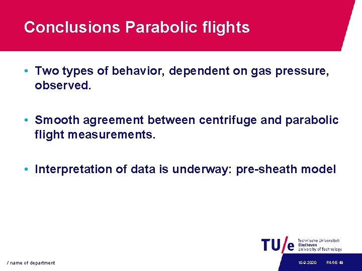 Conclusions Parabolic flights • Two types of behavior, dependent on gas pressure, observed. •