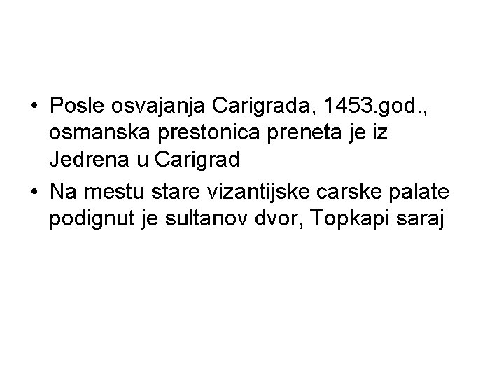  • Posle osvajanja Carigrada, 1453. god. , osmanska prestonica preneta je iz Jedrena