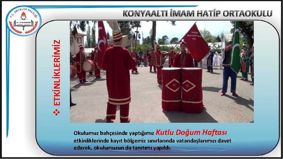 v ETKİNLİKLERİMİZ KONYAALTI İMAM HATİP ORTAOKULU Okulumuz bahçesinde yaptığımız Kutlu Doğum Haftası etkinliklerinde kayıt