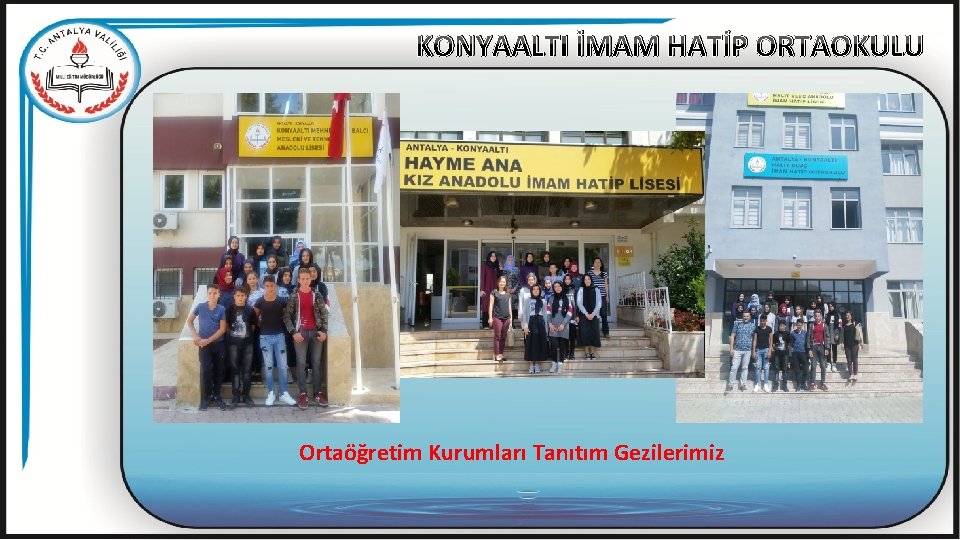 KONYAALTI İMAM HATİP ORTAOKULU Ortaöğretim Kurumları Tanıtım Gezilerimiz 