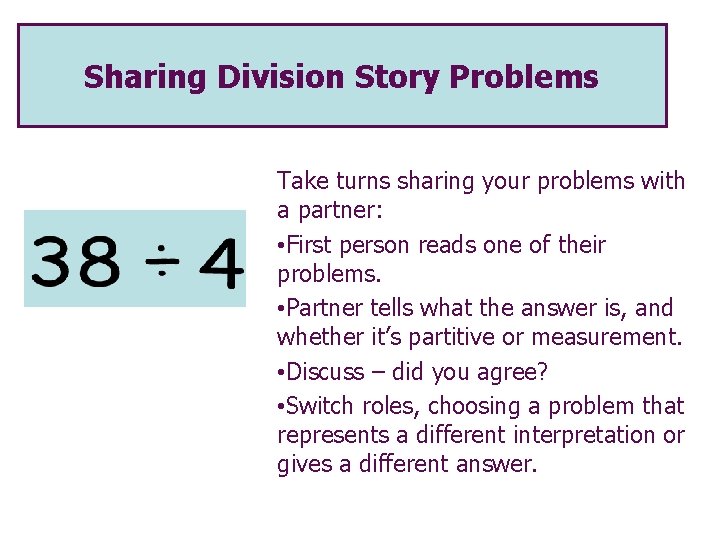 Sharing Division Story Problems Take turns sharing your problems with a partner: • First