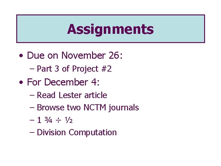 Assignments • Due on November 26: – Part 3 of Project #2 • For