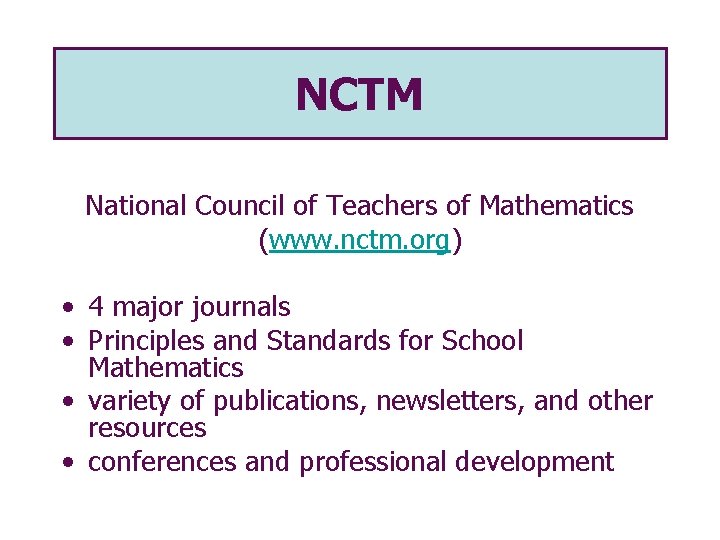 NCTM National Council of Teachers of Mathematics (www. nctm. org) • 4 major journals