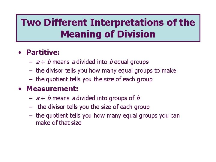 Two Different Interpretations of the Meaning of Division • Partitive: – a ÷ b