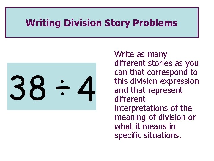 Writing Division Story Problems Write as many different stories as you can that correspond