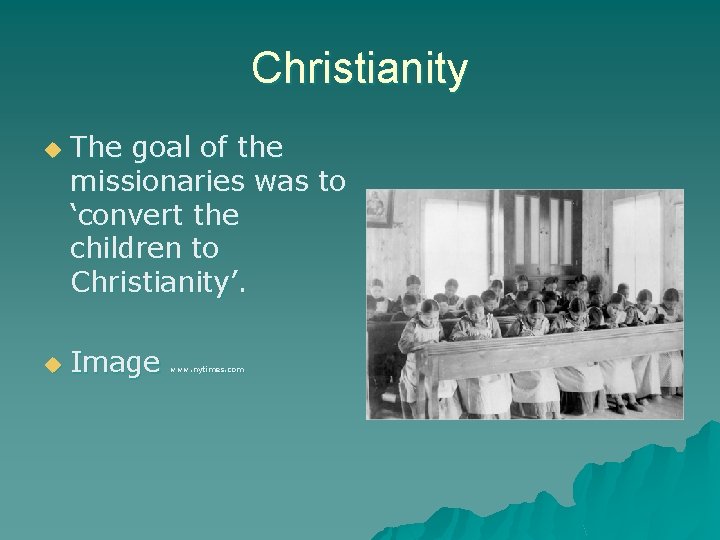 Christianity u u The goal of the missionaries was to ‘convert the children to