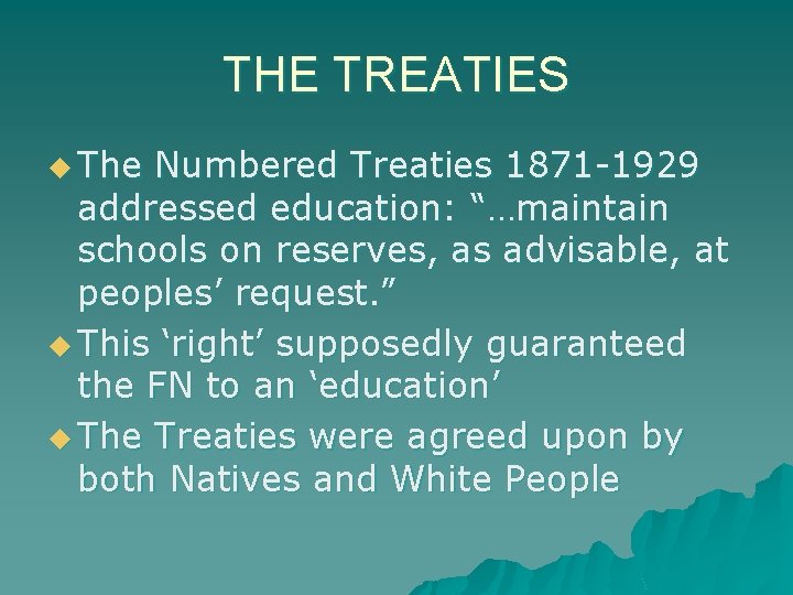 THE TREATIES u The Numbered Treaties 1871 -1929 addressed education: “…maintain schools on reserves,