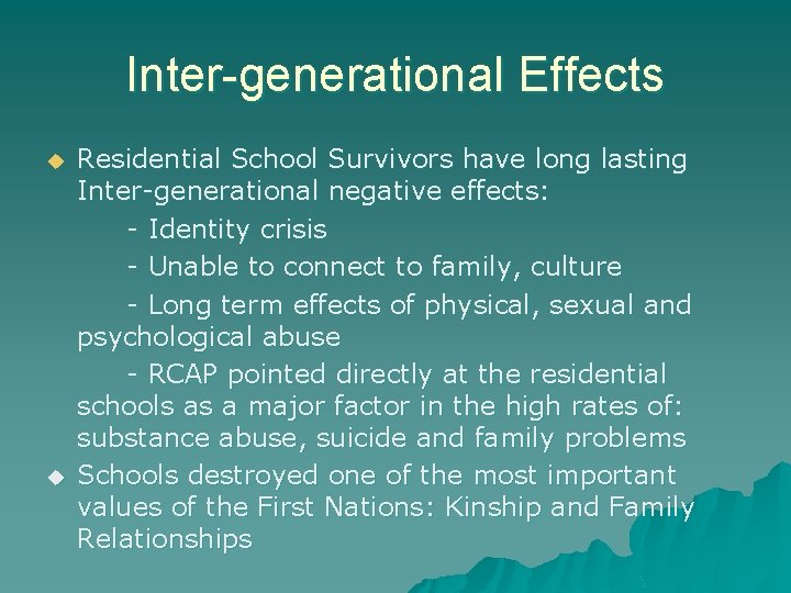 Inter-generational Effects u u Residential School Survivors have long lasting Inter-generational negative effects: -