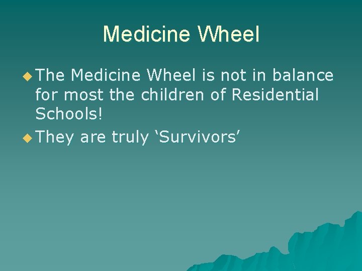 Medicine Wheel u The Medicine Wheel is not in balance for most the children