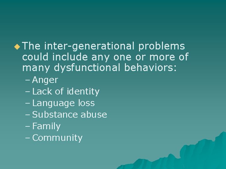 u The inter-generational problems could include any one or more of many dysfunctional behaviors: