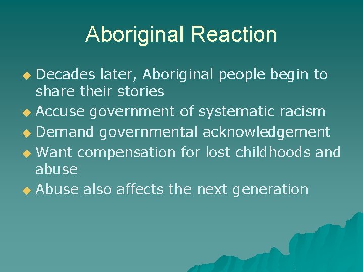 Aboriginal Reaction Decades later, Aboriginal people begin to share their stories u Accuse government