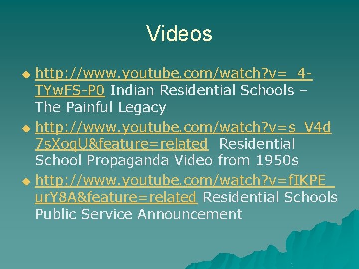 Videos http: //www. youtube. com/watch? v=_4 TYw. FS-P 0 Indian Residential Schools – The