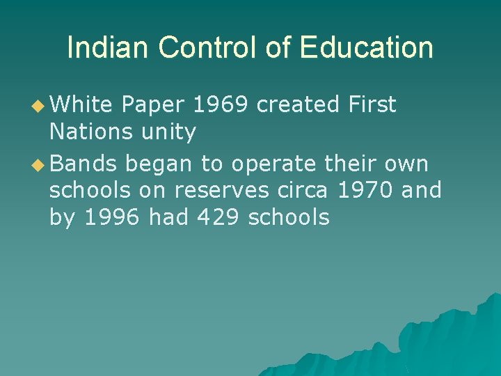 Indian Control of Education u White Paper 1969 created First Nations unity u Bands
